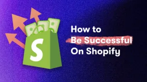 how to be successful on shopify