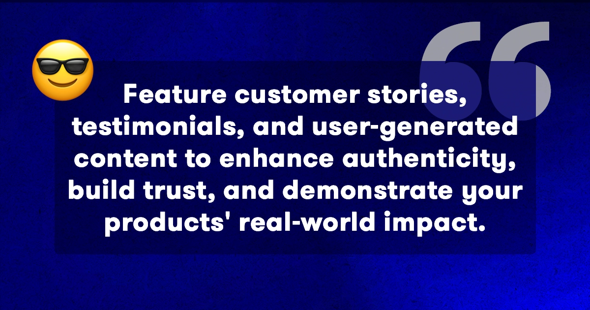 Showcase Authentic Customer Stories